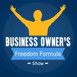 Business Owners Freedom Formula Podcast